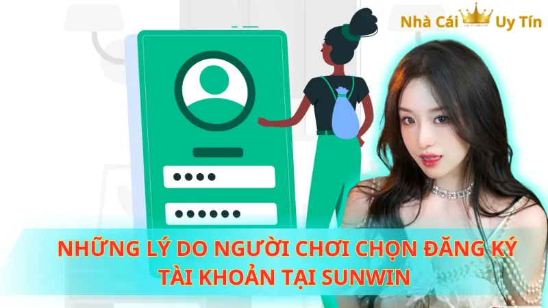Những lý do người chơi chọn đăng ký tài khoản tại Sunwin